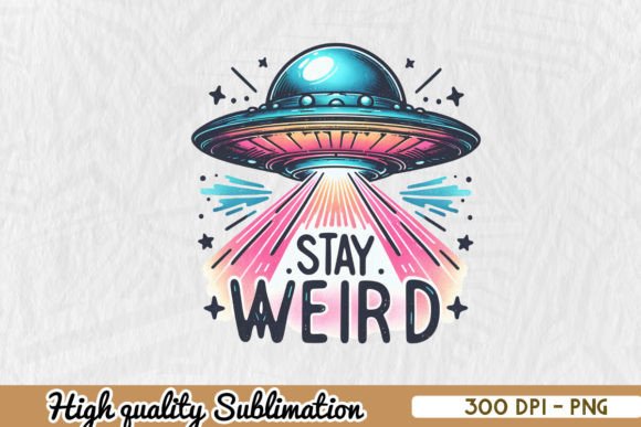 Download Stay Weird Flying Saucer Sublimation - Flying saucer Collection